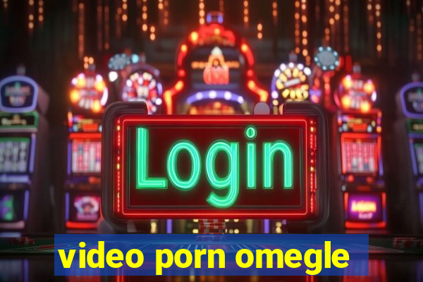 video porn omegle